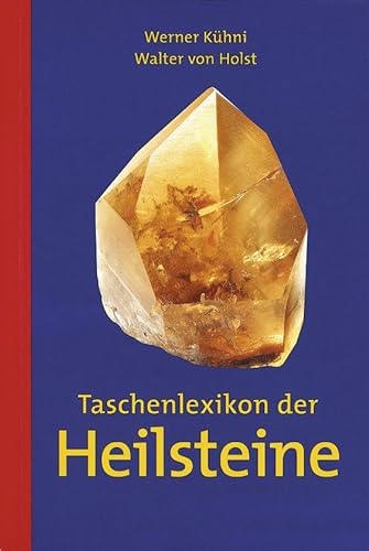 Taschenlexikon der Heilsteine: Das kleinformatige Nachschlagewerk mit einer umfassenden Übersicht über Mineralien und ihre Wirkungsweise